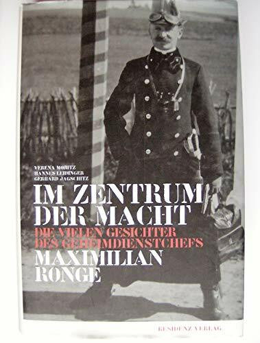 Jagschitz, Gerhard Im Zentrum der Macht: Die vielen Gesichter des Geheimdienstchefs Maximilian Ronge