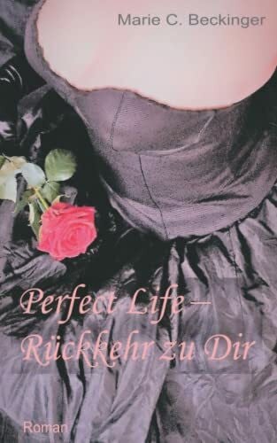 Beckinger, Marie C. Perfect Life â RÃ¼ckkehr zu Dir