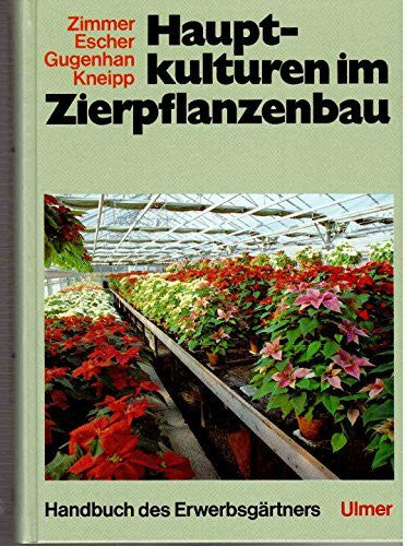 Karl Zimmer Handbuch des Erwerbsgärtners: Hauptkulturen im Zierpflanzenbau