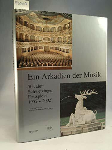Ludewig, Wolfgang Ein Arkadien der Musik: 50 Jahre Schwetzinger Festspiele 1952-2002