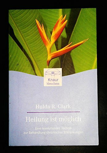Clemens Wilhelm Heilung ist mÃ¶glich. Eine revolutionÃ¤re Technik zur Behandlung chronischer Erkrankungen