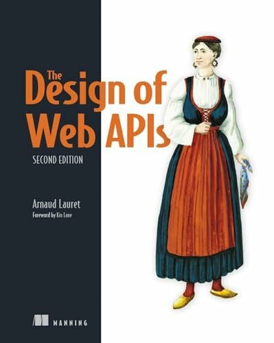 Arnaud, Lauret The Design of Web APIs, Second Edition