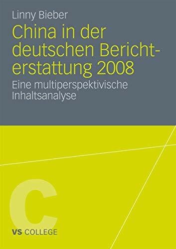Bieber, Linny China in der deutschen Berichterstattung 2008: Eine multiperspektivische Inhaltsanalyse (VS College)