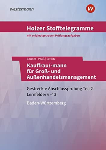 Seifritz, Christian Holzer Stofftelegramme Kauffrau/-mann für Groß- und Außenhandelsmanagement: Gestreckte Abschlussprüfung Teil 2, Lernfelder 6 – 13 Aufgabenband (Holzer ... für Groß- und Außenhandelsmanagement)