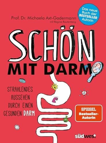 Axt-Gadermann, Michaela SchÃ¶n mit Darm: Strahlendes Aussehen durch einen gesunden Darm - SchÃ¶ne gesunde Haut, glÃ¤nzendes Haar und eine schlanke Figur mit der richtigen ErnÃ¤hrung und Darmflora