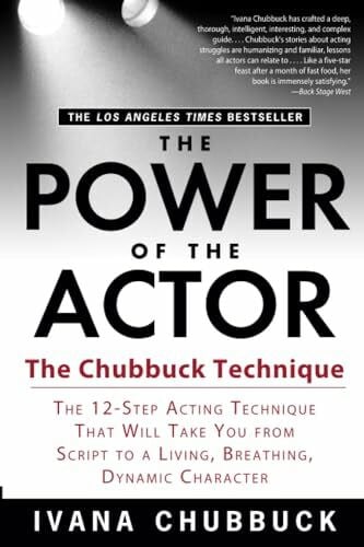 Chubbuck, Ivana The Power of the Actor: The Chubbuck Technique -- The 12-Step Acting Technique That Will Take You from Script to a Living, Breathing, Dynamic Character
