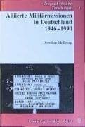 Mußgnug, Dorothee Zeitgeschichtliche Forschungen, Alliierte Militärmissionen in Deutschland 1946-1990