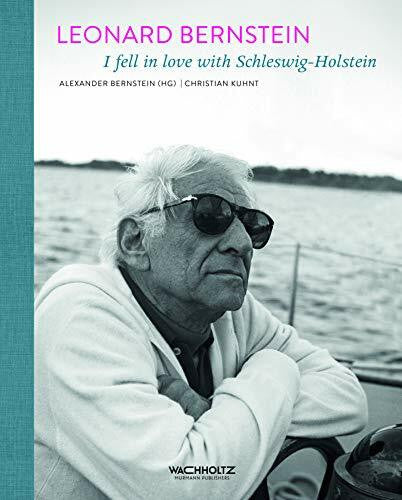 Christian Kuhnt Leonard Bernstein: I fell in love with Schleswig-Holstein