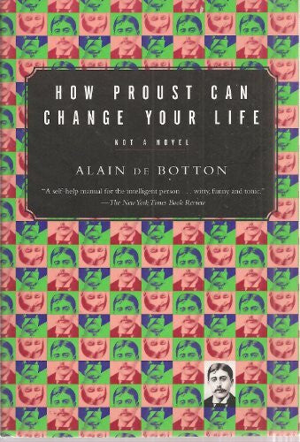 Botton, Alain De How Proust Can Change Your Life: Not a Novel