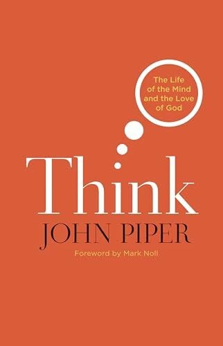 Noll, Mark A. Think: The Life of the Mind and the Love of God