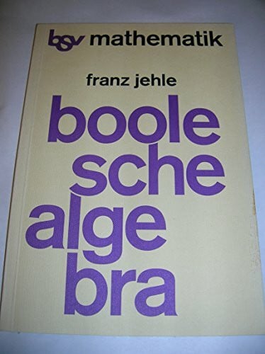 Jehle, Franz Boole'sche Algebra: Schülerbuch (bsv Mathematik - Sekundarbereich II)
