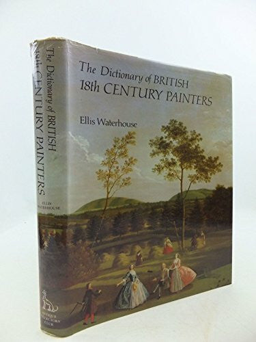 Waterhouse, Ellis Dictionary of British 18th Century Painters (DICTIONARY OF BRITISH ART)