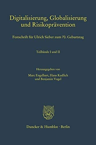 Vogel, Benjamin Digitalisierung, Globalisierung und Risikoprävention.: Festschrift für Ulrich Sieber zum 70. Geburtstag. 2 Teilbände. (Schriften zum Strafrecht)