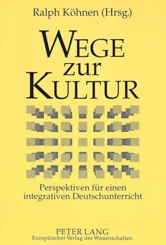 Köhnen, Ralph Wege zur Kultur: Perspektiven für einen integrativen Deutschunterricht- Germanistentag der Deutschlehrerinnen und Deutschlehrer in Bochum vom 29. September bis 2. Oktober 1996