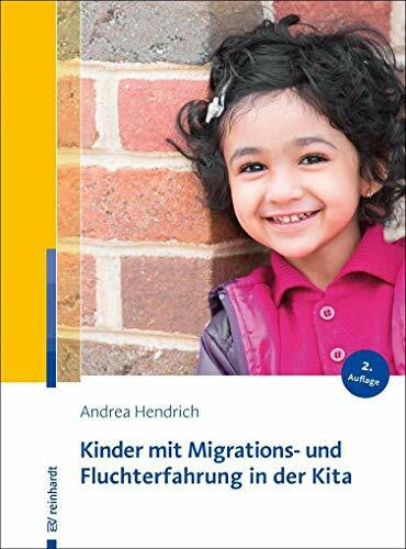 Hendrich, Andrea Kinder mit Migrations- und Fluchterfahrung in der Kita