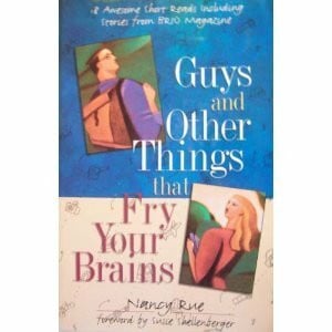 Rue, Nancy N. Guys and Other Things That Fry Your Brains: 18 Awesome Short Reads: Eighteen Awesome Short Reads