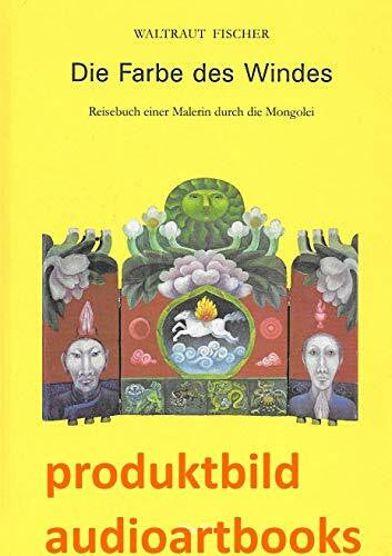 Fischer, Waltraud Die Farbe des Windes: Reisebuch einer Malerin durch die Mongolei