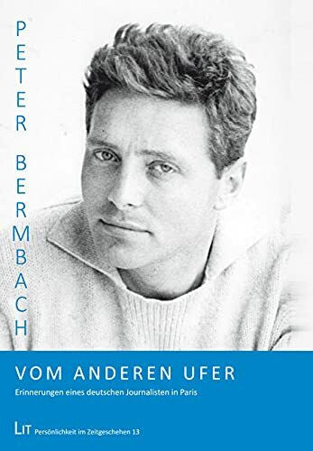 Peter Bermbach Vom anderen Ufer: Erinnerungen eines deutschen Journalisten in Paris