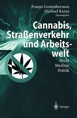 Grotenhermen, Franjo 'Cannabis, Straßenverkehr und Arbeitswelt': Recht - Medizin - Politik