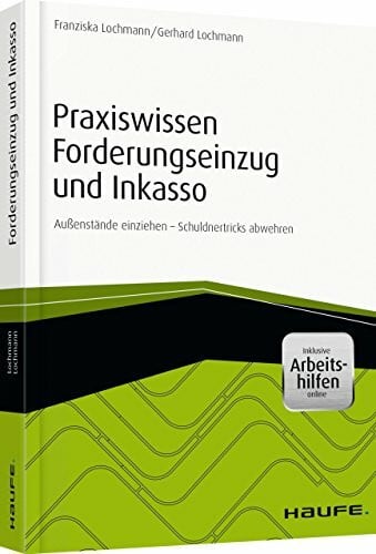 Lochmann, Gerhard Praxiswissen Forderungseinzug und Inkasso - inkl. Arbeitshilfen online: Außenstände einziehen - Schuldnertricks abwehren (Haufe Fachbuch)
