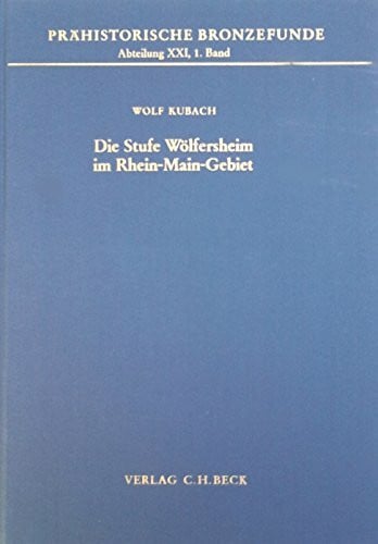 Kubach, Wolf Die Stufe Wölfersheim im Rhein-Main-Gebiet (Prähistorische Bronzefunde (PBF))