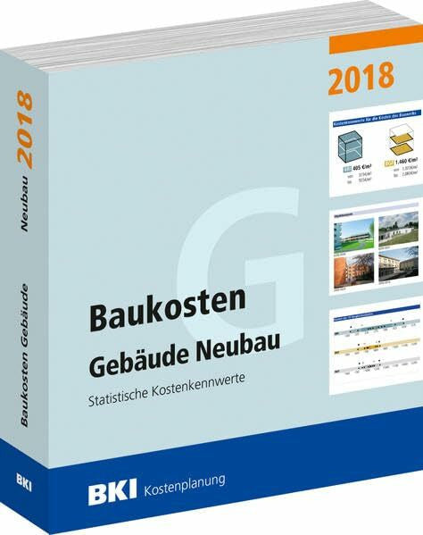 BKI Baukosteninformationszentrum Deutscher Architektenkammern GmbH Baukosten Gebäude Neubau 2018: Statistische Kostenkennwerte Teil 1