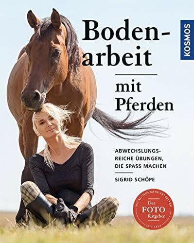 SchÃ¶pe, Sigrid Bodenarbeit mit Pferden: Abwechslungsreiche Ãbungen, die SpaÃ machen