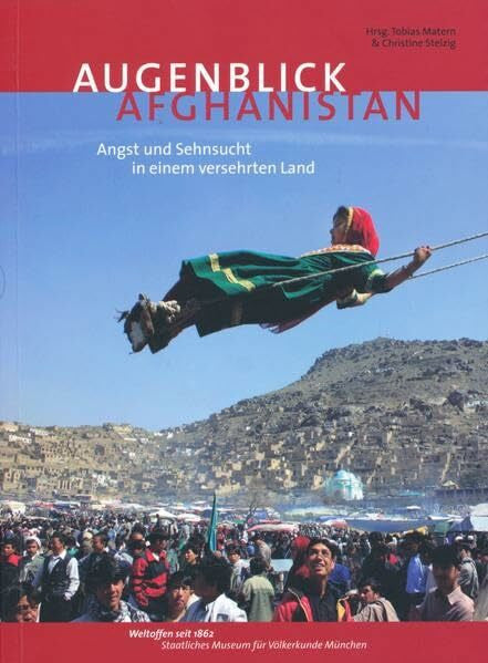 Staatliches Museum für Völkerkunde München Augenblick Afghanistan. Angst und Sehnsucht in einem versehrten Land