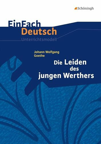 Madsen, Rainer EinFach Deutsch Unterrichtsmodelle: Johann Wolfgang von Goethe: Die Leiden des jungen Werthers: Gymnasiale Oberstufe