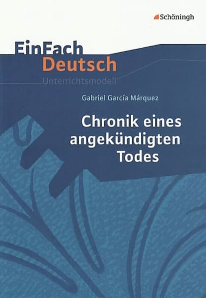 Pütz, Claudia EinFach Deutsch Unterrichtsmodelle: Gabriel Garcia Márquez: Chronik eines angekündigten Todes: Gymnasiale Oberstufe