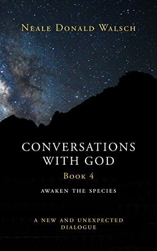 Walsch, Neale Donald Conversations with God, Book 4: Awaken the Species, A New and Unexpected Dialogue