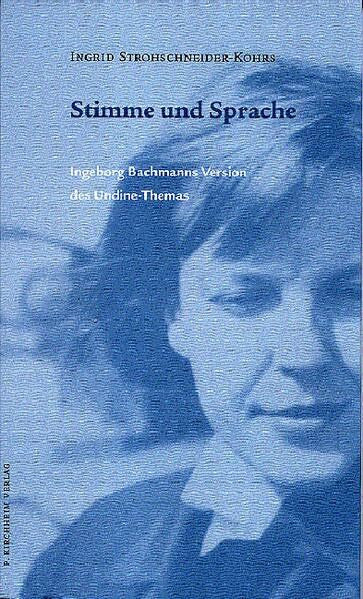 Strohschneider-Kohrs, Ingrid Stimme und Sprache: Ingeborg Bachmanns Version des Undine-Themas