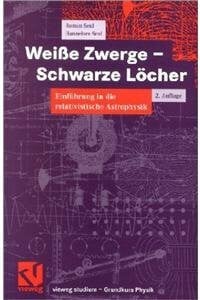 Sexl, Hannelore Weiße Zwerge - Schwarze Löcher: Einführung in die relativistische Astrophysik (vieweg studium)