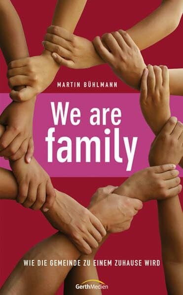Bühlmann, Martin We are family: Wie die Gemeinde zu einem Zuhause wird