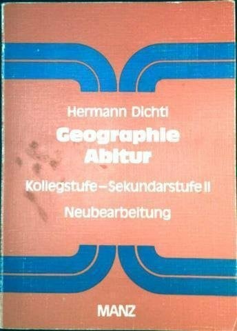 Hermann Dichtl Geographie Abitur. Kollegstufe - Sekundarstufe II. Neubearbeitung. Mit Abituraufgaben und Lösungen