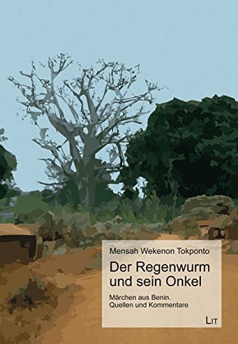 Wekenon Tokponto, Mensah Der Regenwurm und sein Onkel: Märchen aus Benin. Quellen und Kommentare
