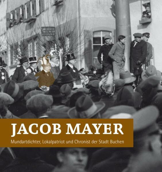 Trunk, Strein Jacob Mayer: Mundartdichter, Lokalpatriot und Chronist der Stadt Buchen