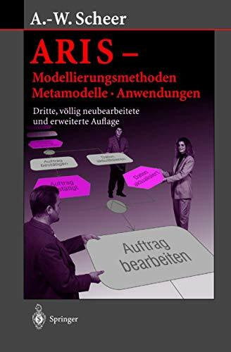Scheer, August-Wilhelm ARIS ― Modellierungsmethoden, Metamodelle, Anwendungen