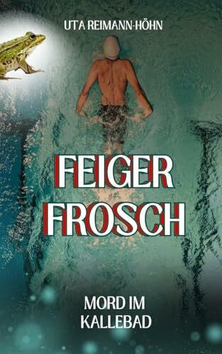 Reimann-Höhn, Uta Feiger Frosch: Mord im Kallebad (Madita Berg ermittelt in Wiesbaden und der ganzen Welt)