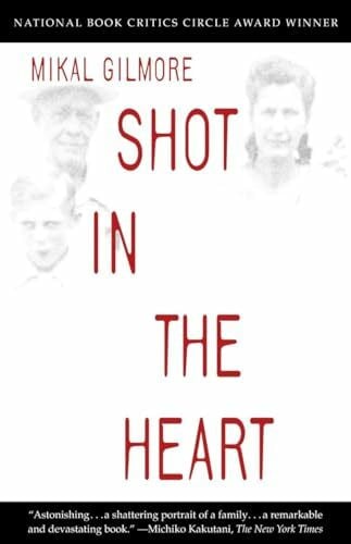 Gilmore, Mikal Shot in the Heart: NATIONAL BOOK CRITICS CIRCLE AWARD WINNER