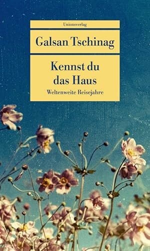 Tschinag, Galsan Kennst du das Haus: Weltenweite Reisejahre. Die Lebensromane (3)