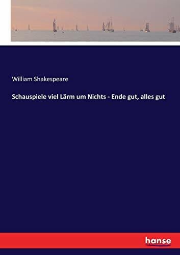 Shakespeare, William Schauspiele viel Lärm um Nichts - Ende gut, alles gut