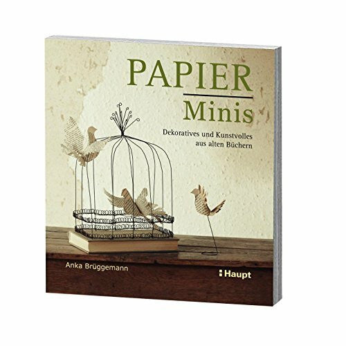 Anka BrÃ¼ggemann Papier-Minis: Dekoratives und Kunstvolles aus alten BÃ¼chern