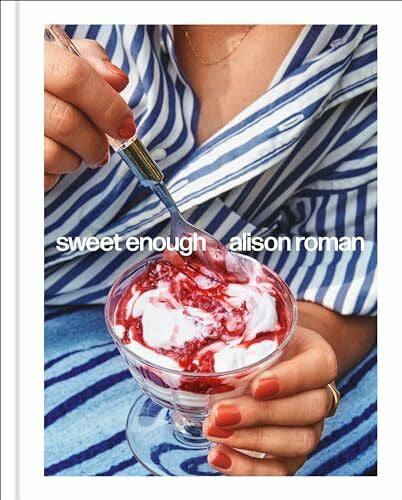 Roman, Alison Sweet Enough: A Dessert Cookbook: A Baking Book