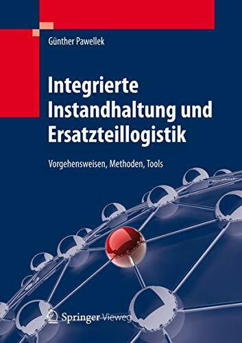 Pawellek, Günther Integrierte Instandhaltung und Ersatzteillogistik: Vorgehensweisen, Methoden, Tools