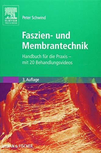 Schwind, Peter Praxishandbuch Faszienbehandlung: Muskelfaszien, Membranen, OrganhÃ¼llen - mit 20 Behandlungsvideos