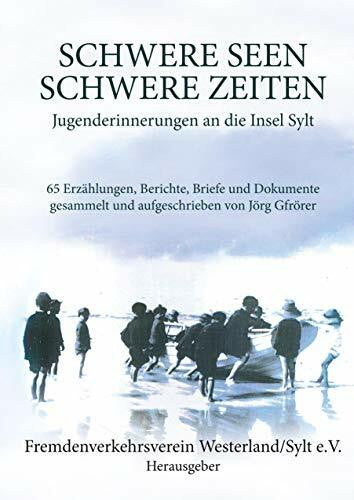 Fremdenverkehrsverein Westerland / Sylt e.V. Schwere Seen - Schwere Zeiten: Jugenderinnerungen an die Insel Sylt - 65 Erzählungen, Berichte, Briefe und Dokumente gesammelt und aufgeschrieben von Jörg Gfrörer