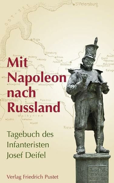 Deifel, Joseph Mit Napoleon nach Russland: Tagebuch des Infanteristen Josef Deifel (Kulturgeschichte)