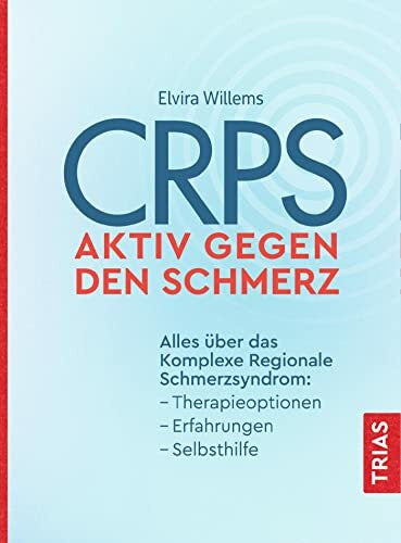 Willems, Elvira CRPS - Aktiv gegen den Schmerz: Alles Ã¼ber das Komplexe Regionale Schmerzsyndrom: Therapieoptionen, Erfahrungen, Selbsthilfe