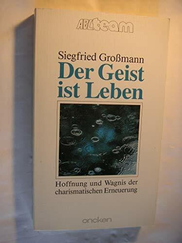 Grossmann, Siegfried Der Geist ist Leben: Hoffnung und Wagnis der charismatischen Erneuerung (ABCteam-Taschenbücher - Oncken)